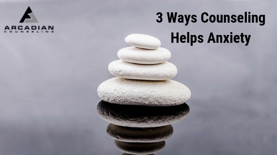 3 Ways Counseling Helps Anxiety