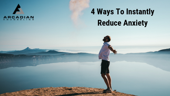 4 Ways To Instantly Reduce Anxiety