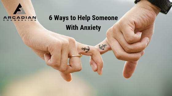6 Ways to Help Someone With Anxiety