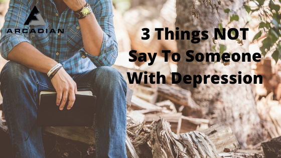3 Things NOT To Say To Someone With Depression