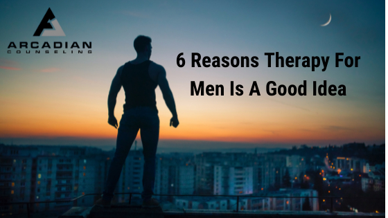6 Reasons Therapy For Men Is A Good Idea