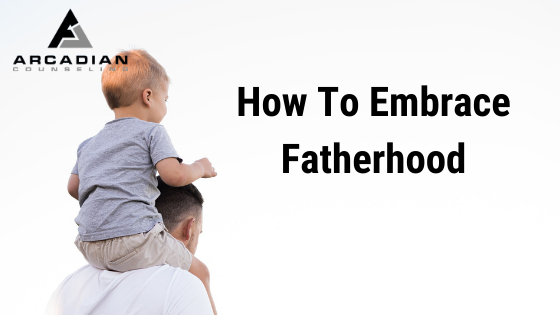 How To Embrace Fatherhood