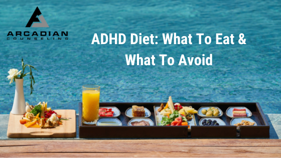 ADHD Diet – What To Eat & What To Avoid