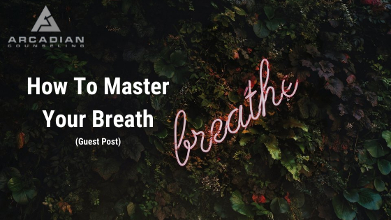How To Master Your Breath