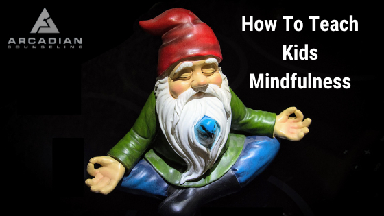 How To Teach Kids Mindfulness
