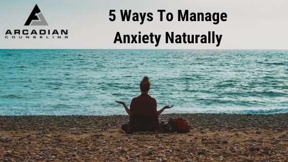 5 Ways To Manage Anxiety Naturally