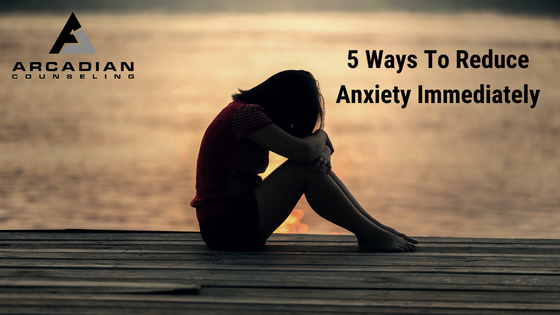 5 Ways To Reduce Anxiety Immediately
