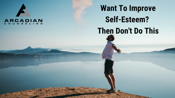 Want To Improve Self-Esteem? Then Don’t Do this