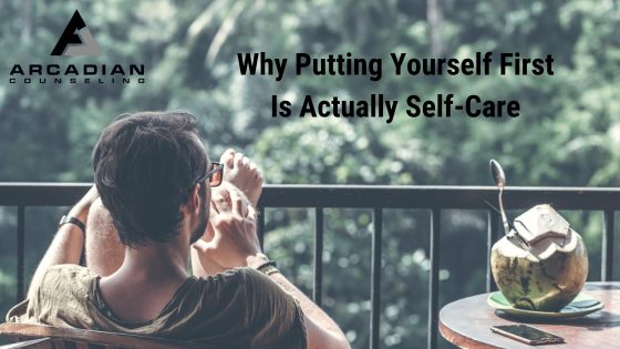 Why Putting Yourself First is Actually Self-Care