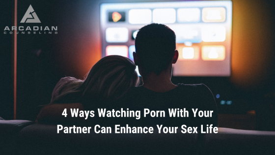 4 Ways Watching Porn With Your Partner Can Enhance Your Sex Life