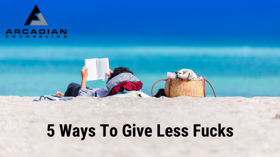 5 Ways to Give Less Fucks