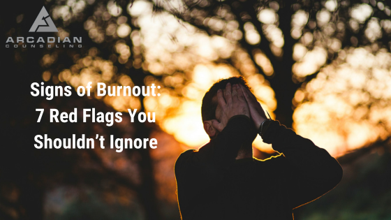 Signs of Burnout: 7 Red Flags You Shouldn’t Ignore