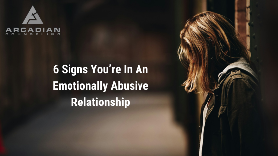 6 Signs You’re in an Emotionally Abusive Relationship