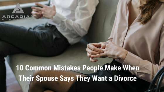 10 Common Mistakes People Make When Their Spouse Says They Want a Divorce