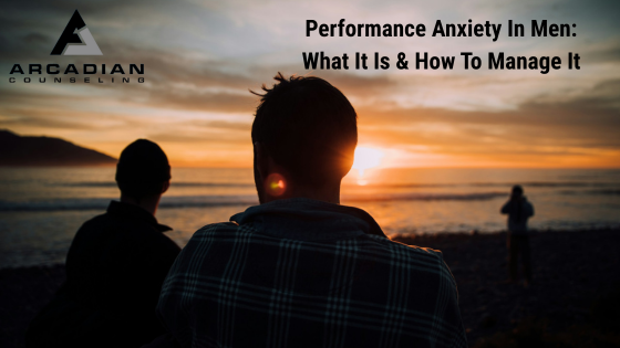 Performance Anxiety in Men: What It Is and How to Manage It