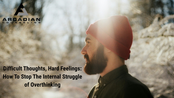 Difficult Thoughts, Hard Feelings: How to Stop The Internal Battle Of Overthinking