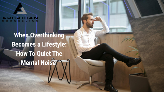 When Overthinking Becomes a Lifestyle: How to Quiet the Mental Noise