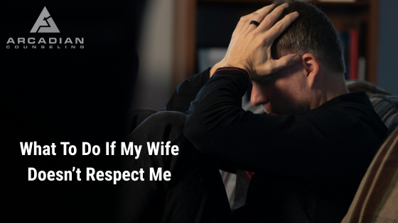 What to Do If My Wife Doesn’t Respect Me