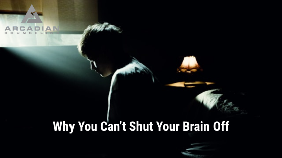 Why You Can’t Shut Your Brain Off